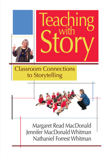 Teaching with Story: Classroom Connections to Storytelling book cover by Margaret  Read MacDonald, Jennifer MacDonald Whitman, Nathaniel Forrest Whitman