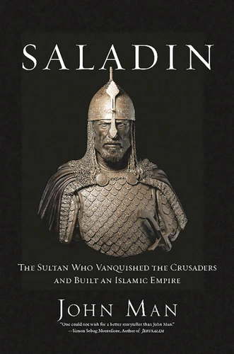 Saladin: The Sultan Who Vanquished the Crusaders and Built an Islamic Empire book cover by John Man