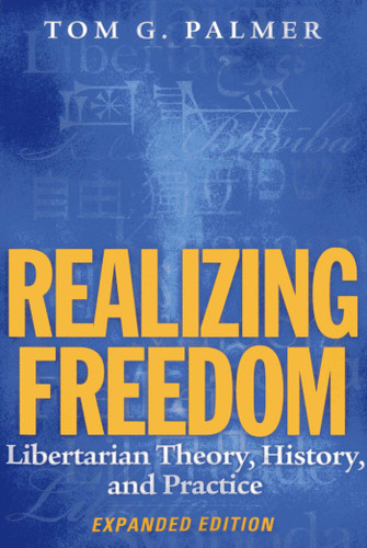 Realizing Freedom: Libertarian Theory, History, and Practice book cover by Tom G. Palmer