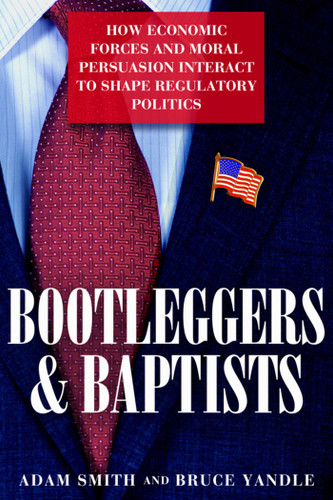 Bootleggers and Baptists: How Economic Forces and Moral Persuasion Interact to Shape Regulatory Politics book cover by Adam Smith, Bruce Yandle