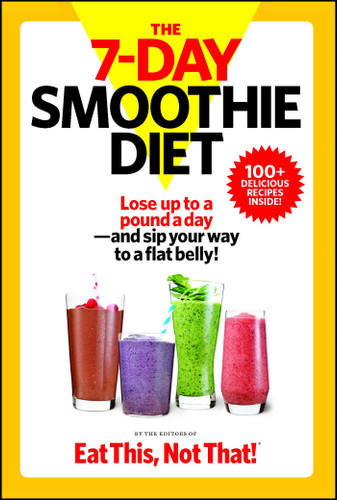 The 7-Day Smoothie Diet: Lose up to a pound a day--and sip your way to a flat belly! book cover by The Editors of Eat This, Not That!