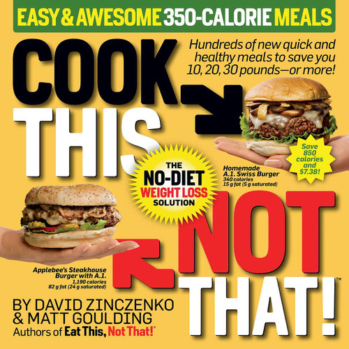 Cook This, Not That! Easy & Awesome 350-Calorie Meals: Hundreds of new quick and healthy meals to save you 10, 20, 30 pounds--or more! book cover by David  Zinczenko, Matt Goulding