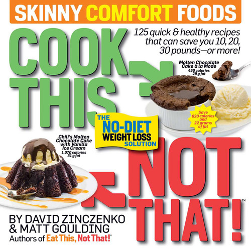 Cook This, Not That! Skinny Comfort Foods: 125 quick & healthy meals that can save you 10, 20, 30 pounds or more. book cover by David  Zinczenko, Matt Goulding