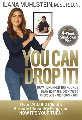 You Can Drop It!: How I Dropped 100 Pounds Enjoying Carbs, Cocktails & Chocolate–and You Can Too! book cover by Ilana Muhlstein