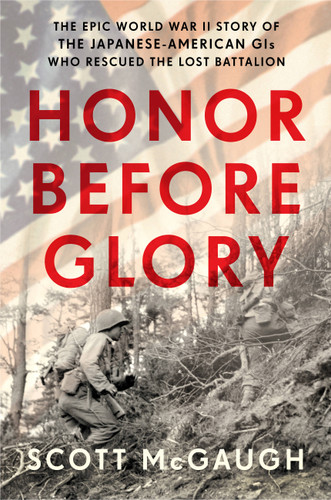 Honor Before Glory: The Epic World War II Story of the Japanese American GIs Who Rescued the Lost Battalion book cover by Scott McGaugh