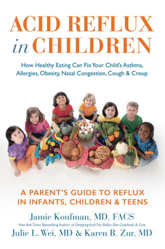 Acid Reflux in Children: How Healthy Eating Can Fix Your Child's Asthma,  Allergies, Obesity, Nasal Congestion, Cough & Croup book cover by Jamie Koufman, Julie L Wei, Karen Zur