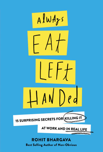 Always Eat Left Handed: 15 Surprising Secrets For Killing It At Work And In Real Life book cover by Rohit Bhargava