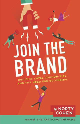 Join the Brand: Building Loyal Communities and The Need For Belonging book cover by Norty Cohen