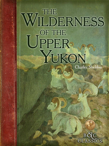 Wilderness of the Upper Yukon book cover by Charles Sheldon