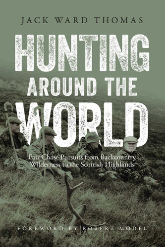 Hunting Around the World: Fair Chase Pursuits from Backcountry Wilderness to the Scottish Highlands book cover by Jack Ward Thomas