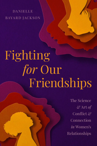 Fighting for Our Friendships: The Science and Art of Conflict and Connection in Women's Relationships book cover by Danielle Bayard Jackson