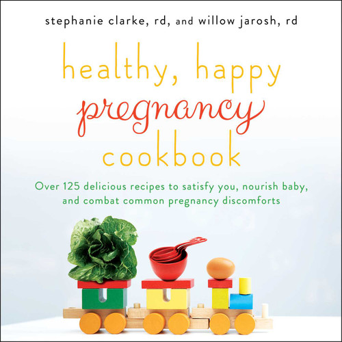 Healthy, Happy Pregnancy Cookbook: Over 125 Delicious Recipes to Satisfy You, Nourish Baby, and Combat Common Pregnancy Discomforts book cover by Stephanie Clarke, Willow Jarosh