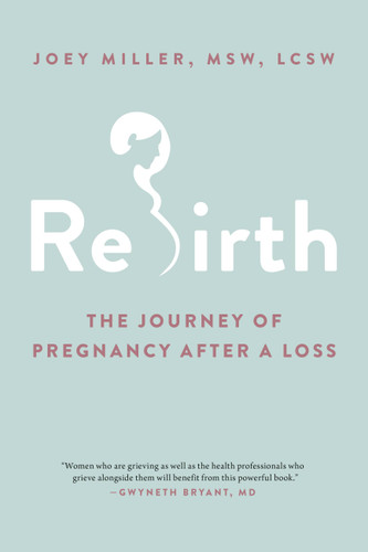 Rebirth: The Journey of Pregnancy After a Loss book cover by Joey Miller