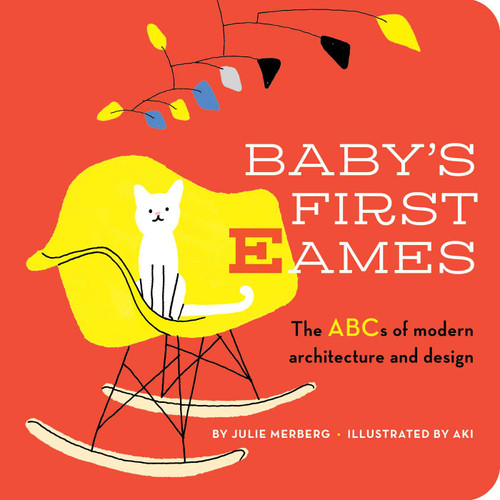 Baby's First Eames: From Art Deco to Zaha Hadid book cover by Julie Merberg