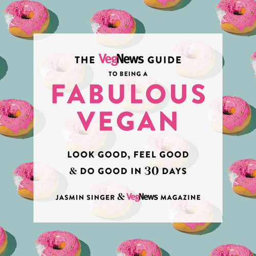 The VegNews Guide to Being a Fabulous Vegan: Look Good, Feel Good & Do Good in 30 Days book cover by Jasmin Singer, VegNews Magazine