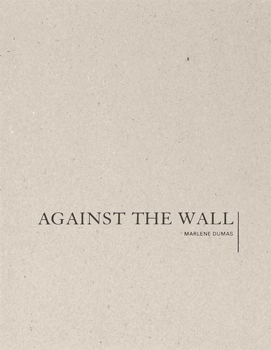 Marlene Dumas: Against the Wall book cover by Marlene Dumas
