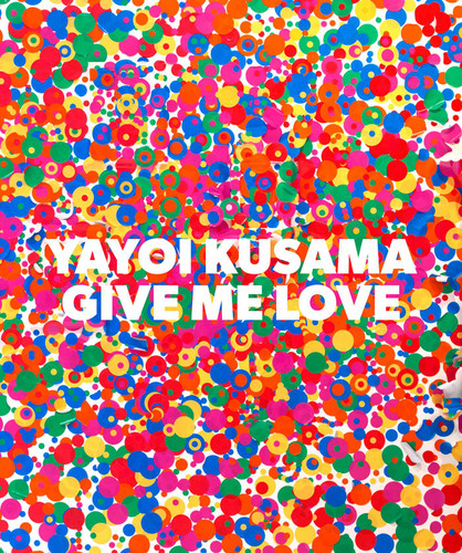 Yayoi Kusama: Give Me Love book cover by Yayoi Kusama
