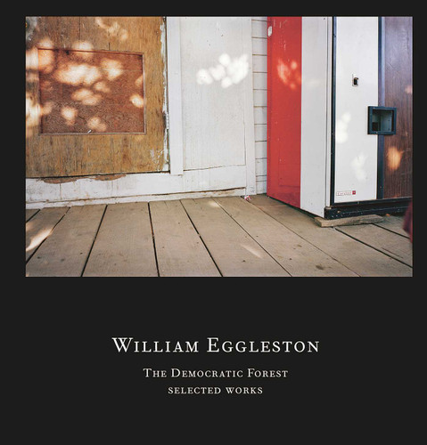 William Eggleston: The Democratic Forest: Selected Works book cover by William Eggleston, Alexander Nemerov