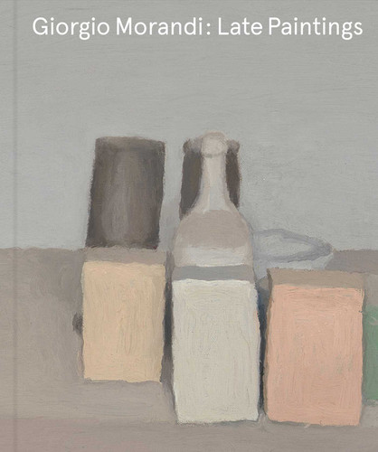 Giorgio Morandi: Late Paintings book cover by Giorgio Morandi, Laura Mattioli