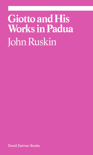 Giotto and His Works in Padua (ekphrasis) book cover by John Ruskin