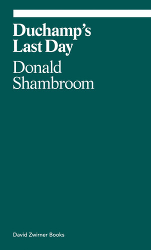 Duchamp's Last Day (ekphrasis) book cover by Donald Shambroom