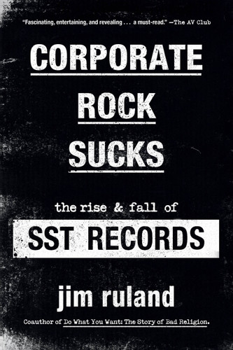 Corporate Rock Sucks: The Rise and Fall of SST Records book cover by Jim Ruland