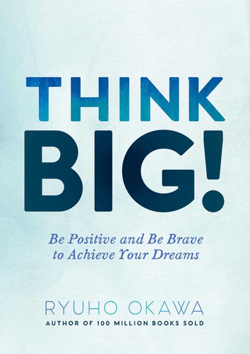 Think Big!: Be Positive and Be Brave to Achieve Your Dreams book cover by Ryuho Okawa