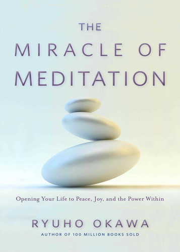 The Miracle of Meditation: Opening Your Life to Peace, Joy, and the Power Within book cover by Ryuho Okawa