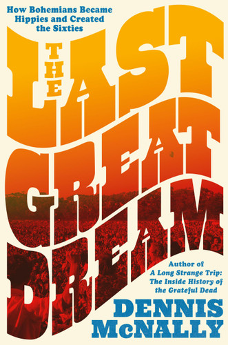 The Last Great Dream: How Bohemians Became Hippies and Created the Sixties book cover by Dennis McNally
