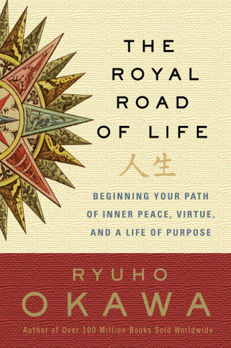 The Royal Road of Life: Beginning Your Path of Inner Peace, Virtue, and a Life of Purpose book cover by Ryuho Okawa