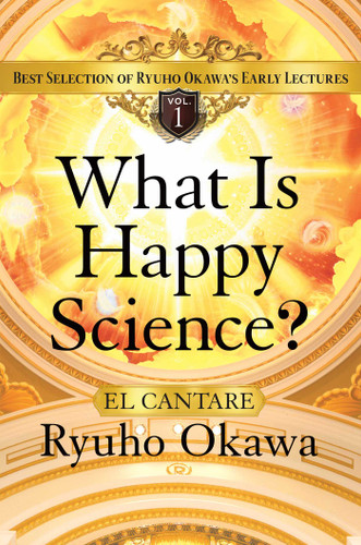 What Is Happy Science?: Best Selection of Ryuho Okawa's Early Lectures book cover by Ryuho Okawa