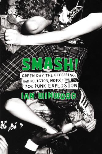Smash!: Green Day, The Offspring, Bad Religion, NOFX, and the '90s Punk Explosion book cover by Ian Winwood