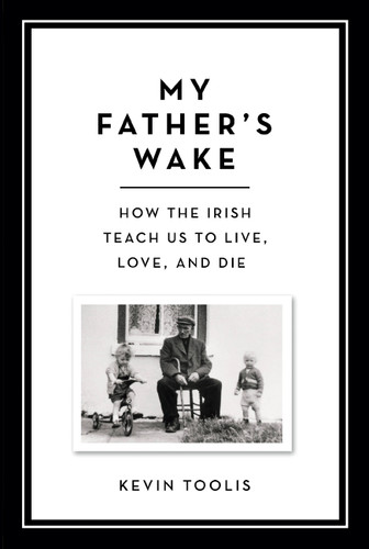 My Father's Wake: How the Irish Teach Us to Live, Love, and Die book cover by Kevin Toolis