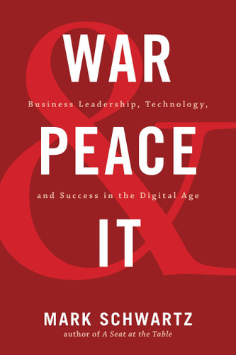 War and Peace and IT: Business Leadership, Technology, and Success in the Digital Age book cover by Mark Schwartz