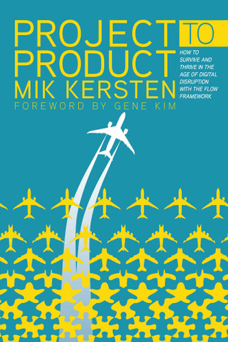 Project to Product: How to Survive and Thrive in the Age of Digital Disruption with the Flow Framework book cover by Mik Kersten
