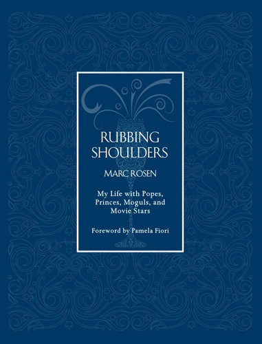Rubbing Shoulders: My Life with Popes, Princes, Moguls, and Movie Stars book cover by Marc Rosen