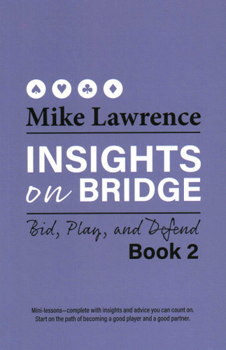 Insights on Bridge: Bid, Play, and Defend (Insights on Bridge) book cover by Mike Lawrence