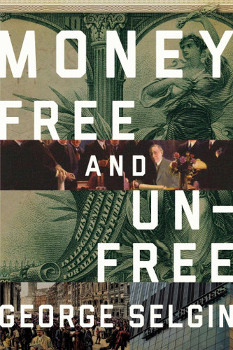 Money: Free and Unfree book cover by George Selgin