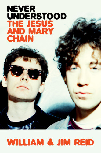 Never Understood: The Jesus and Mary Chain book cover by William Reid, Jim Reid
