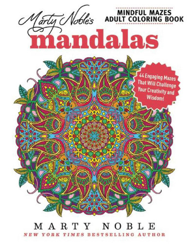 Marty Noble's Mindful Mazes Adult Coloring Book: Mandalas: 48 Engaging Mazes That Will Challenge Your Creativity and Wisdom! book cover by Marty Noble