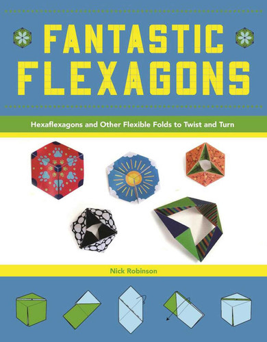 Fantastic Flexagons: Hexaflexagons and Other Flexible Folds to Twist and Turn book cover by Nick Robinson