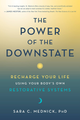 The Power of the Downstate: Recharge Your Life Using Your Body's Own Restorative Systems book cover by Sara C. Mednick