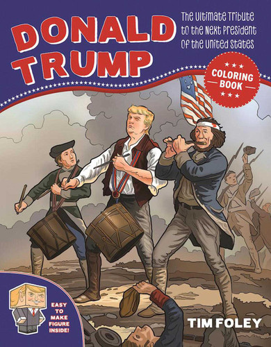 The Donald Trump Coloring Book: The Ultimate Tribute to the Next President of the United States book cover by Tim Foley