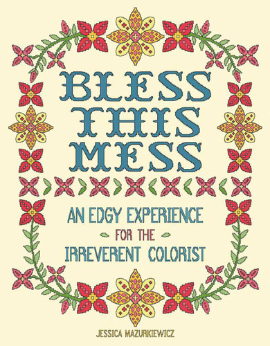 Bless this Mess: An Edgy Experience for the Irreverent Colorist book cover by Jessica Mazurkiewicz