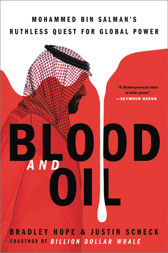 Blood and Oil: Mohammed bin Salman's Ruthless Quest for Global Power book cover by Bradley Hope, Justin Scheck