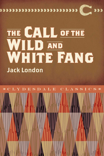 The Call of the Wild and White Fang (Clydesdale Classics) book cover by Jack London