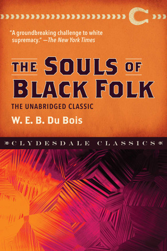 The Souls of Black Folk: The Unabridged Classic (Clydesdale Classics) book cover by W. E. B. Dubois