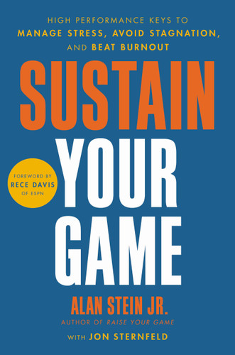 Sustain Your Game: High Performance Keys to  Manage Stress, Avoid Stagnation, and Beat Burnout book cover by Alan Stein Jr., Jon Sternfeld