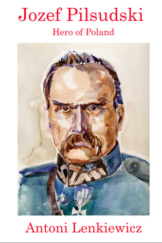 Jozef Pilsudski: Hero of Poland book cover by Antoni Lenkiewicz