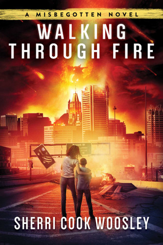 Walking Through Fire: A Misbegotten Novel book cover by Sherri Cook Woosley